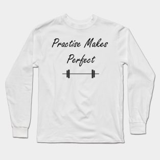 Practise Makes Perfect Long Sleeve T-Shirt